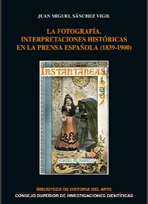 Cubierta del libro La fotografía: interpretaciones históricas en la prensa española (1839-1900)