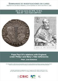 Seminarios de Investigaciones en Curso: "Pope Paul IV's relations with England, under Philip I and Mary I, fidei defensores"