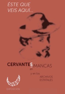 Exposición «“Este que veis aquí…” Cervantes en Simancas y en los Archivos estatales»