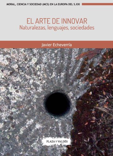 La colección "Moral, Ciencia y Sociedad en la Europa del siglo XXI", dirigida por Roberto R. Aramayo, Txetxu Ausín y Concha Roldán (IFS) publica "El arte de innovar" de Javier Echeverría Portada del libro
