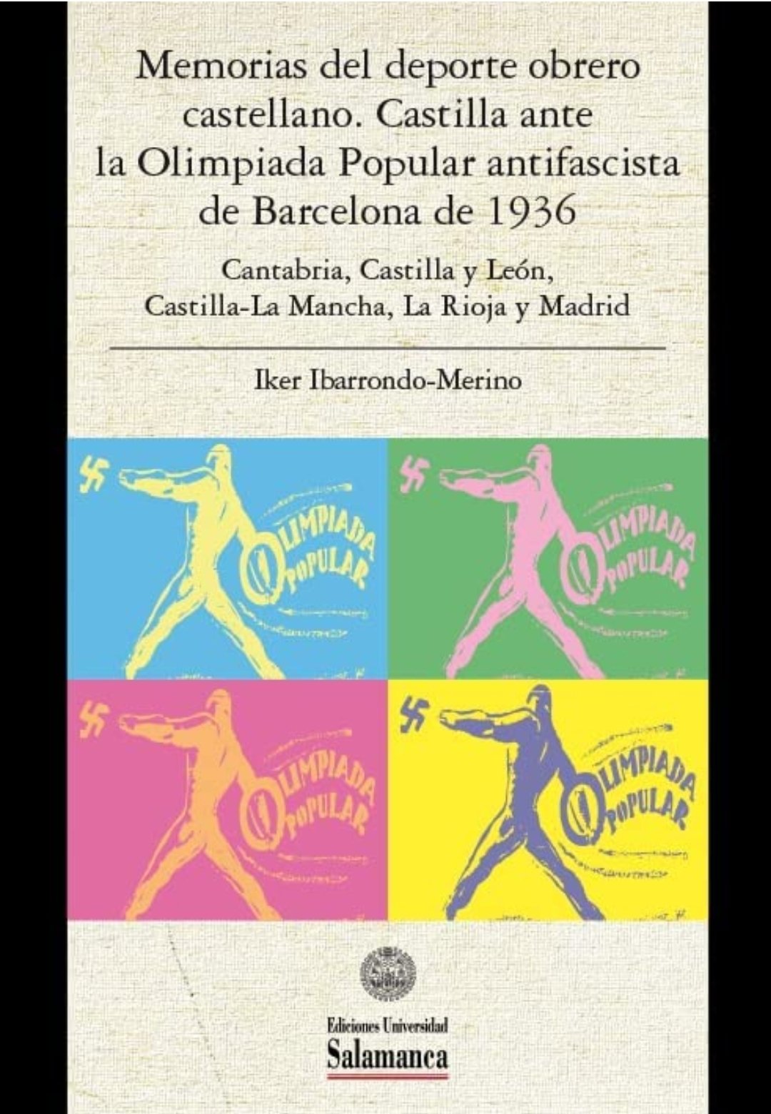 Iker Ibarrondo-Merino (ILLA) publica el libro: 'Memorias del deporte obrero castellano Castilla ante la Olimpiada Popular antifascista de Barcelona de 1936' Iker Ibarrondo-Merino (ILLA) publica el libro: 'Memorias del deporte obrero castellano Castilla ante la Olimpiada Popular antifascista de Barcelona de 1936'