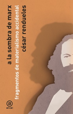 Publicación de "A la sombra de Marx. Fragmentos de materialismo accidental", de César Rendueles Publicación de "A la sombra de Marx. Fragmentos de materialismo accidental", de César Rendueles