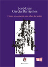 José Luis García Barrientos (ILLA) publica en Cuba una nueva edición, corregida y aumentada, de su libro 'Cómo se comenta una obra de teatro: Ensayo de método