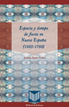 "Espacio y tiempo de fiesta en Nueva España (1665-1760)" de Judith Farré (ILLA) Portada del libro