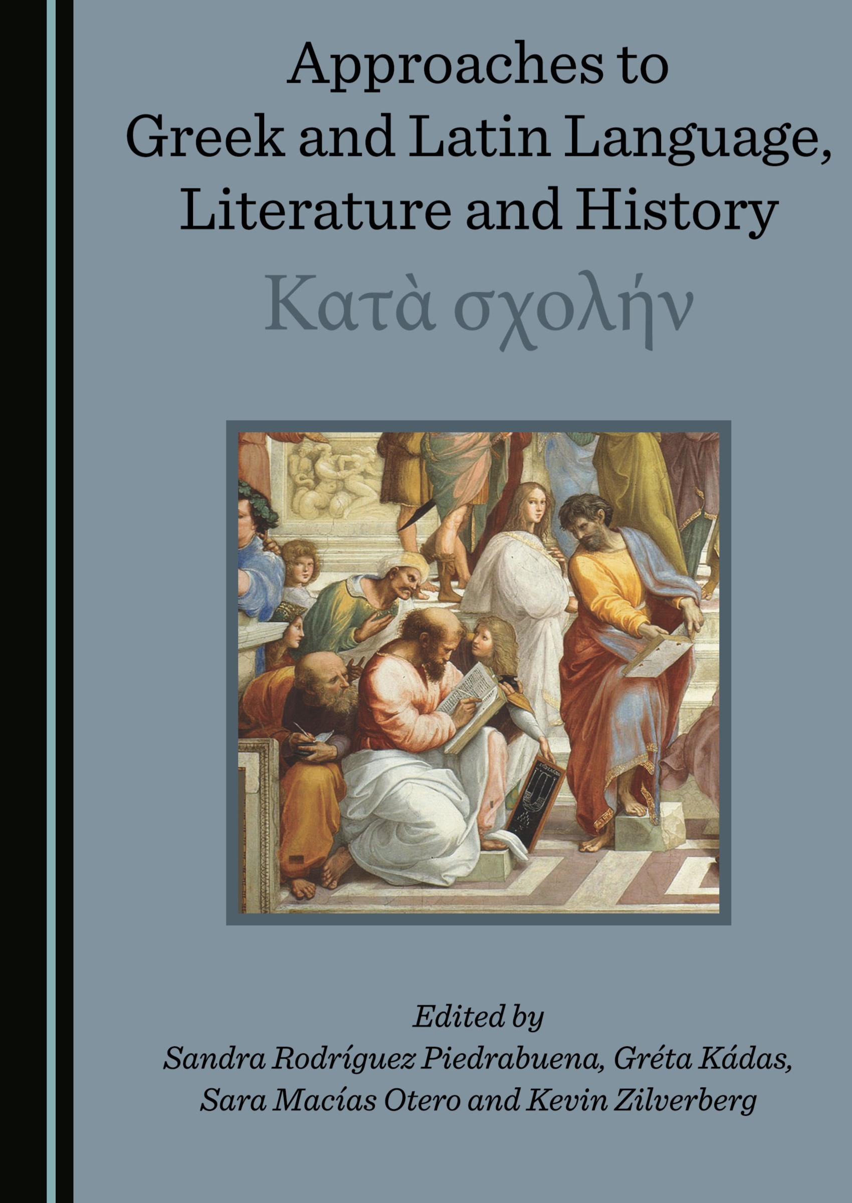 Aparece el volumen “Approaches to Greek and Latin Language, Literature and History: Κατὰ σχολήν”, editado por Sandra Rodríguez Piedrabuena, Gréta Kádas, Sara Macías Otero y Kevin Zilverberg