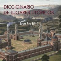 Juan Pro (EEHA/IH) publica el "Diccionario de lugares utópicos" Juan Pro (EEHA/IH) publica el "Diccionario de lugares utópicos"