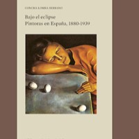 La colección "Biblioteca de Historia del Arte" del IH publica "Bajo el eclipse. Pintoras en España, 1880-1939"