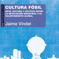 Se publica el libro de Jaime Vindel "Cultura fósil Arte, cultura y política entre la Revolución industrial y el calentamiento global" Se publica el libro de Jaime Vindel "Cultura fósil Arte, cultura y política entre la Revolución industrial y el calentamiento global"
