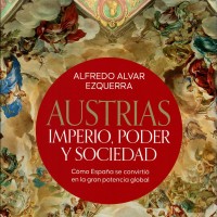 Alfredo Alvar Ezquerra (IH) publica "Austrias. Imperio, poder y sociedad. Cómo España se convirtió en la gran potencia global" Alfredo Alvar Ezquerra (IH) publica "Austrias. Imperio, poder y sociedad. Cómo España se convirtió en la gran potencia global"