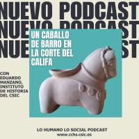 Un caballo de barro en la corte del califa, nuevo podcast de Lo humano, lo social del CCHS-CSIC Un caballo de barro en la corte del califa, nuevo podcast de Lo humano, lo social del CCHS-CSIC