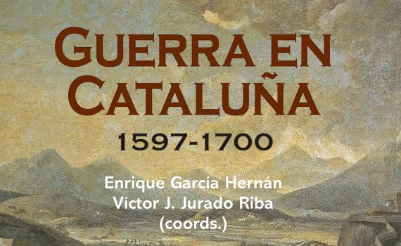 Sale el libro «Guerra en Cataluña. 1597-1700», de Enrique García Hernán (IH-CSIC) y Víctor J. Jurado Riba (coords.)